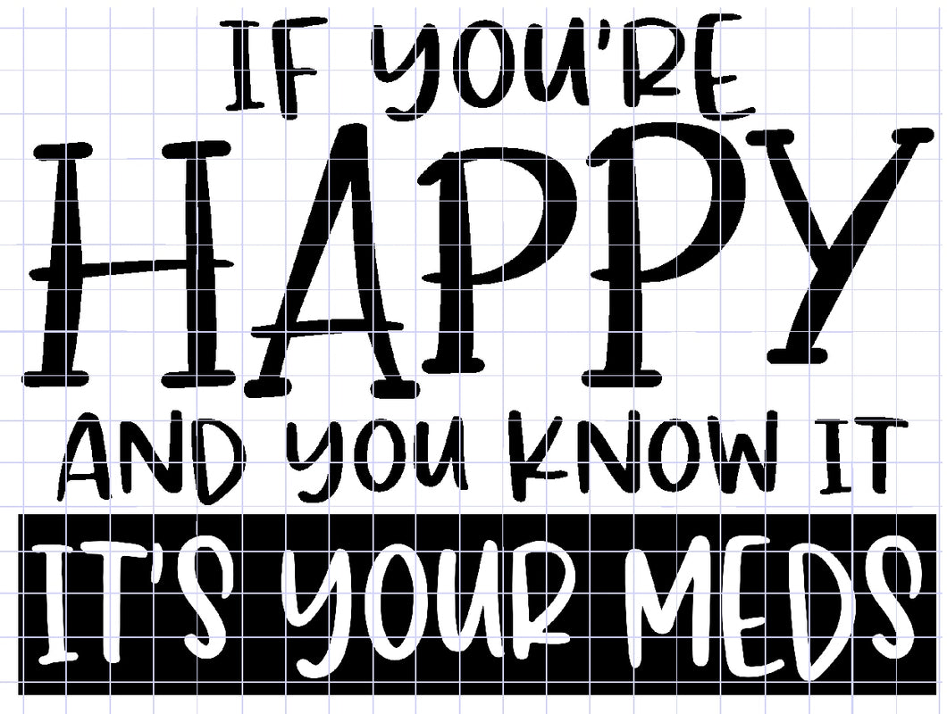 If You're Happy It's Your Meds